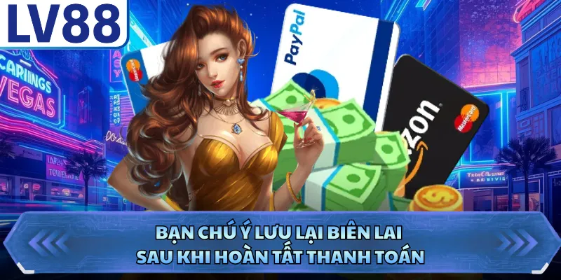Bạn chú ý lưu lại biên lai sau khi hoàn tất thanh toán