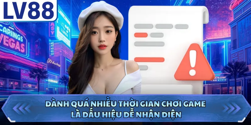 Dành quá nhiều thời gian chơi game là dấu hiệu dễ nhận diện