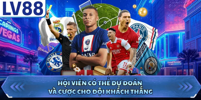 Hội viên có thể dự đoán và cược cho đội khách thắng