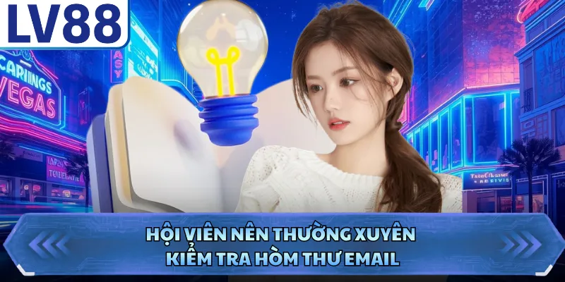 Hội viên nên thường xuyên kiểm tra hòm thư email