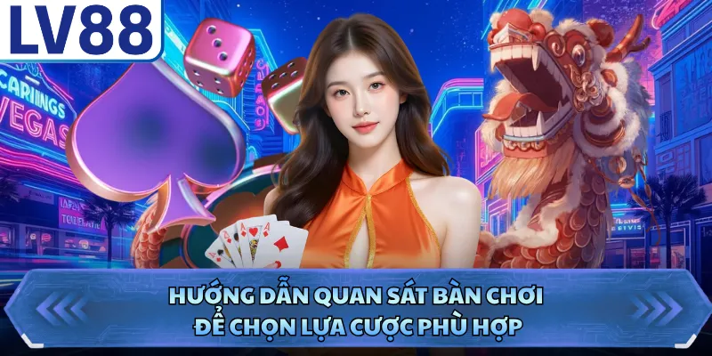 Hướng dẫn quan sát bàn chơi để chọn lựa cược phù hợp