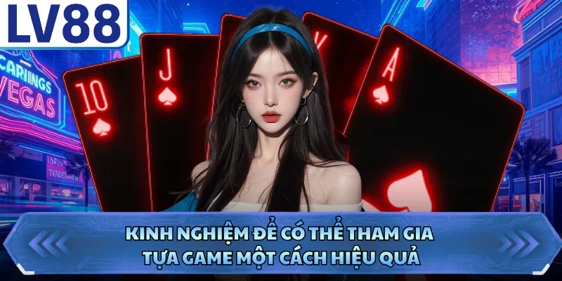 Kinh nghiệm để có thể tham gia tựa game một cách hiệu quả
