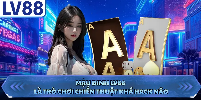 Mậu Binh LV88 là trò chơi chiến thuật khá hack não