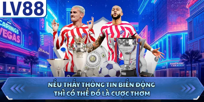 Nếu thấy thông tin biến động thì có thể đó là cược thơm