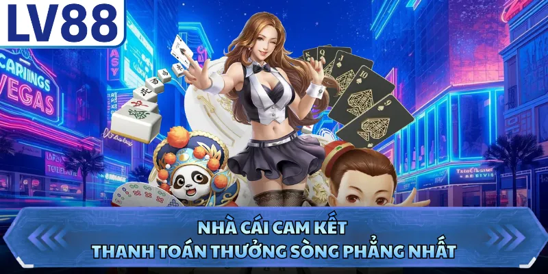 Nhà cái cam kết thanh toán thưởng sòng phẳng nhất