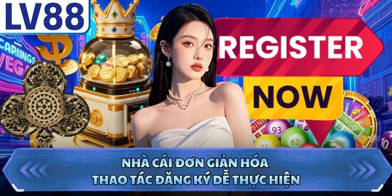 Nhà cái đơn giản hóa thao tác đăng ký dễ thực hiện