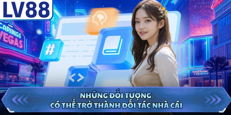 Những đối tượng có thể trở thành đối tác nhà cái