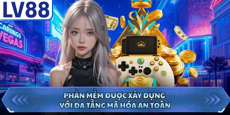 Phần mềm được xây dựng với đa tầng mã hóa an toàn