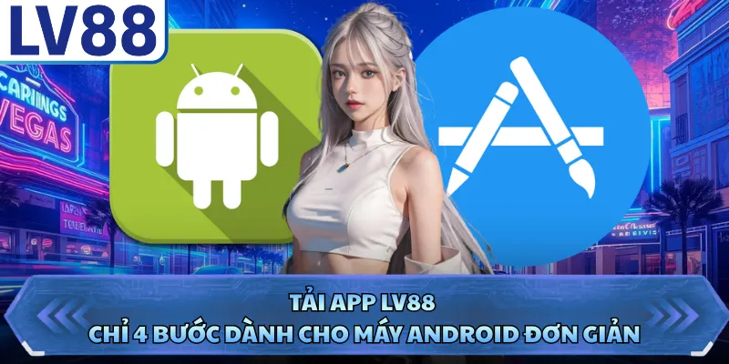 Tải app LV88 chỉ 4 bước dành cho máy Android đơn giản