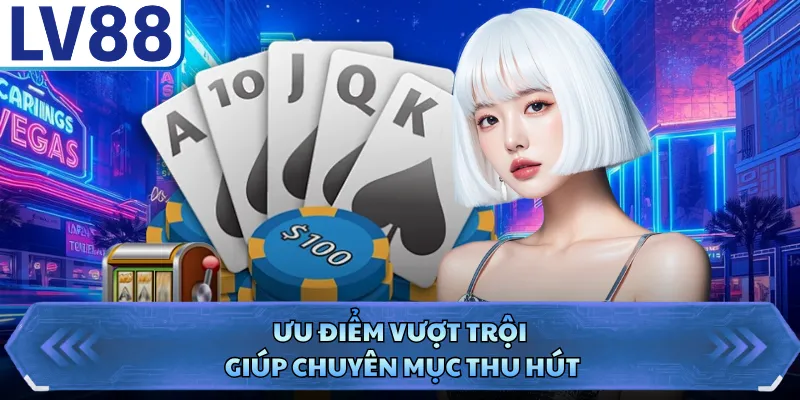 Ưu điểm vượt trội giúp chuyên mục thu hút