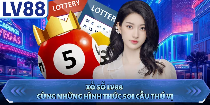 Xổ số LV88 cùng những hình thức soi cầu thú vị